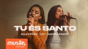 Julia Vitoria e Isadora Pompeo – Tu És Santo (Live Session)