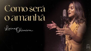 Laine Oliveira – Como Será o Amanhã (Clipe Oficial)