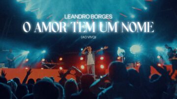 Leandro Borges – O Amor Tem Um Nome (Ao Vivo)