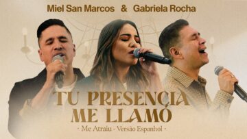 Miel San Marcos & Gabriela Rocha – Tu Presencia me