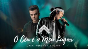 O Céu É O Meu Lugar – Casa Worship + DJ PV