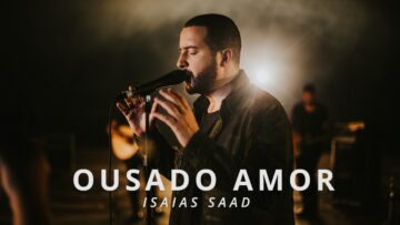 Ousado Amor (Clipe Oficial) – Isaias Saad