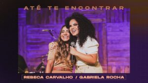 Rebeca Carvalho + Gabriela Rocha – Até Te Encontrar (Ao Vivo)