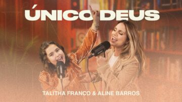 Único Deus – Talitha Franco e Aline Barros
