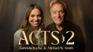 Acts 2 – Gabriela Rocha, Michael W. Smith
