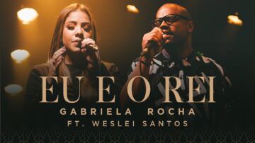 GABRIELA ROCHA – EU E O REI (CLIPE OFICIAL) Feat.