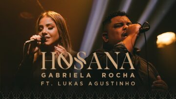 GABRIELA ROCHA – HOSANA (CLIPE OFICIAL) Feat. LUKAS AGUSTINHO