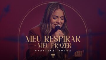 GABRIELA ROCHA – MEU RESPIRAR / MEU PRAZER (AO VIVO)