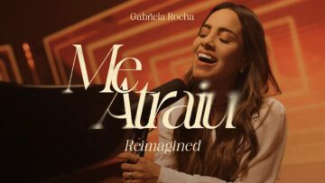 Gabriela Rocha – Me Atraiu (Reimagined)