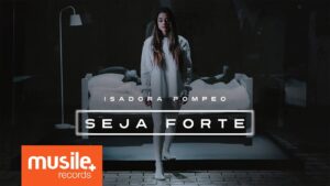 Isadora Pompeo – Seja Forte