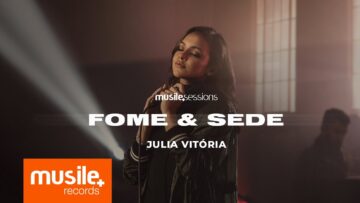 Julia Vitoria – Fome e Sede (Live Session)