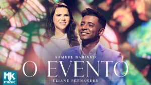 Samuel Sabinno e Eliane Fernandes – O Evento (Clipe Oficial MK Music)