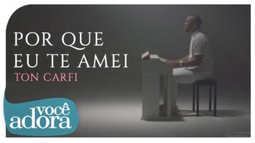 Ton Carfi – Porque Eu Te Amei | Clipe Oficial