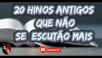 20 HINOS ANTIGOS QUE NÃO SE ESCULTA MAIS