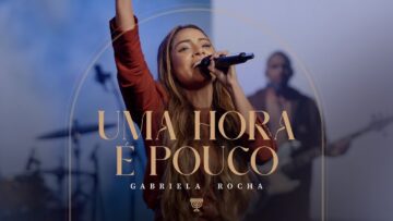 GABRIELA ROCHA – UMA HORA É POUCO (AO VIVO)