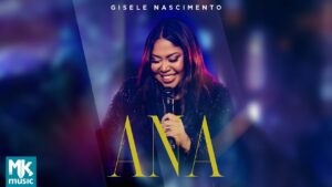 Gisele Nascimento – Ana (Clipe Oficial MK Music) (DVD 20 Anos Ao Vivo)