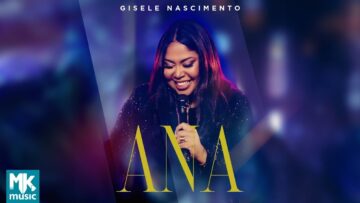 Gisele Nascimento – Ana (Clipe Oficial MK Music) (DVD 20