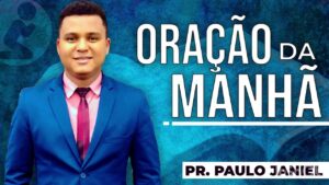 ORAÇÃO DA MANHÃ – PALAVRA FORTE!