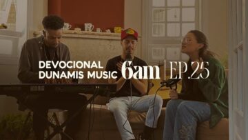 6 AM | DEVOCIONAL COM DUNAMIS MUSIC (EP. 25) –