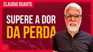 Cláudio Duarte – COMO VENCER A DOR DA PERDA