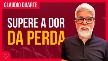 Cláudio Duarte – COMO VENCER A DOR DA PERDA