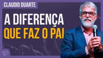 Cláudio Duarte – PAI PRESENTE FAZ DIFERENÇA