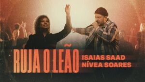 ISAIAS SAAD + NÍVEA SOARES – RUJA O LEÃO / QUE SE ABRAM OS CÉUS (AO VIVO)