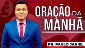 ORAÇÃO DA MANHÃ – PROFÉTICA- (FORTE)