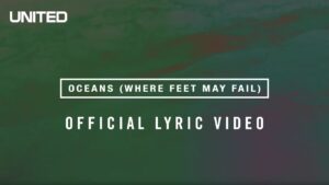 Oceans (Where Feet May Fail) Lyric Video – Hillsong UNITED
