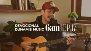 6 AM | DEVOCIONAL COM DUNAMIS MUSIC (EP. 17) – ft. Matheus Gonçalves