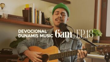 6 AM | DEVOCIONAL COM DUNAMIS MUSIC (EP. 18) –