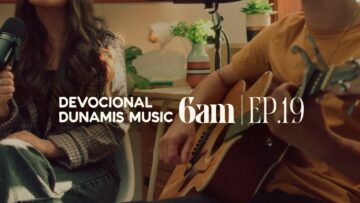 6 AM | DEVOCIONAL COM DUNAMIS MUSIC (EP. 19) –