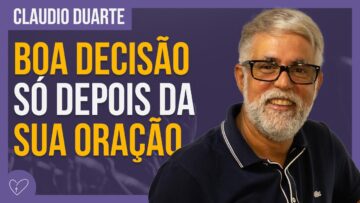 Cláudio Duarte – ORE PARA TOMAR A DECISÃO CERTA