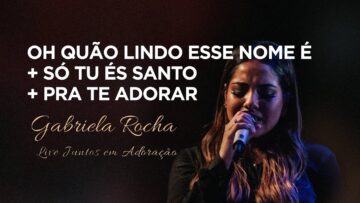 Gabriela Rocha | Oh, Quão Lindo Esse Nome É/Só Tu