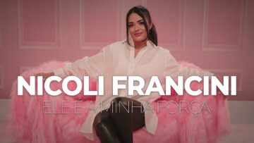 Nicoli Francini – Ele é a minha força (Clipe Oficial)