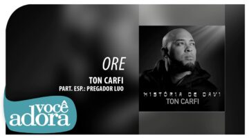 Ton Carfi – Ore part. Pregador Luo (Álbum “História de