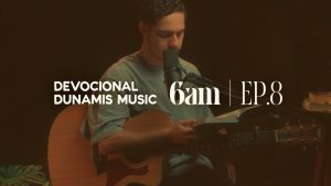 6 AM | DEVOCIONAL COM DUNAMIS MUSIC (EP. 08) – ft. Matheus Gonçalves