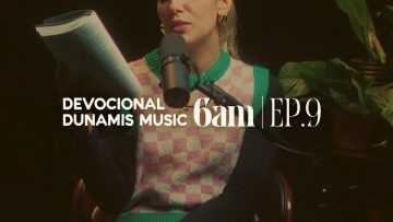 6 AM | DEVOCIONAL COM DUNAMIS MUSIC (EP. 09) –