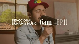 6 AM | DEVOCIONAL COM DUNAMIS MUSIC (EP. 11) – ft. Matheus Gonçalves