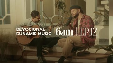 6 AM | DEVOCIONAL COM DUNAMIS MUSIC (EP. 12) –