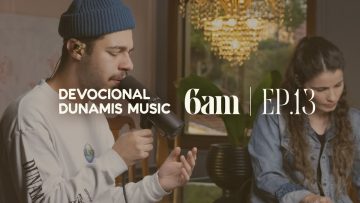6 AM | DEVOCIONAL COM DUNAMIS MUSIC (EP. 13) –