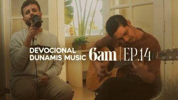 6 AM | DEVOCIONAL COM DUNAMIS MUSIC (EP. 14) –