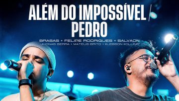 ALÉM DO IMPOSSÍVEL / PEDRO • BRASAS | FELIPE RODRIGUES
