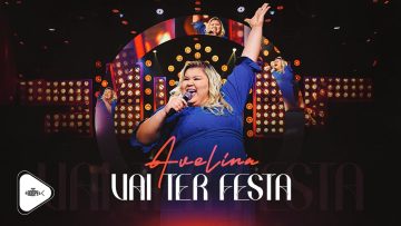 Avelina – Vai Ter Festa | DVD Avelina 2024 (Clipe