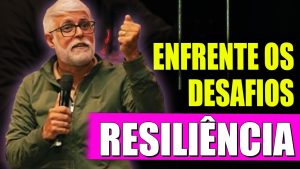 Resiliência, Enfrente os Desafios Com Força! – Pr. Claudio Duarte