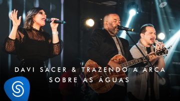 Davi Sacer e Trazendo a Arca – Sobre As Águas