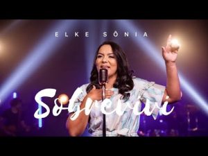 E Lindo Esse Louvor, Você precisa Ouvir Sobrevivi – Elke Sônia Clipe Lançamento gospel