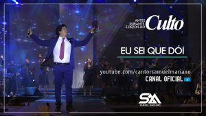 Eu Sei Que Dói – Samuel Mariano (DVD Antes, Durante e Depois do Culto – Ao Vivo)
