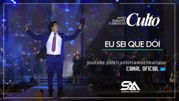 Eu Sei Que Dói – Samuel Mariano (DVD Antes, Durante