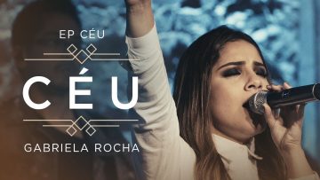 GABRIELA ROCHA – CÉU (CLIPE OFICIAL) | EP CÉU